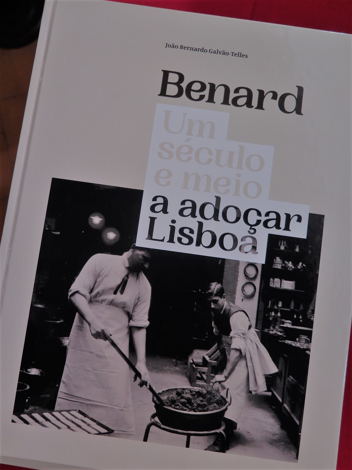 “BENARD - Um século e meio a adoçar Lisboa” de João Bernardo Galvão-Telles.